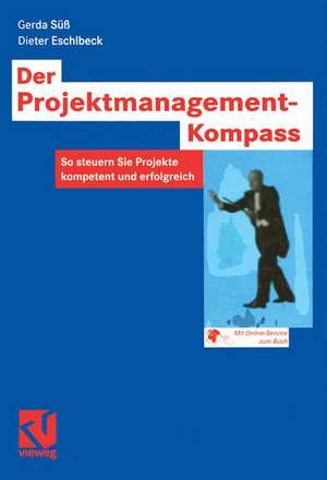 Der Projektmanagement-Kompass: So steuern Sie Projekte kompetent und erfolgreich de Gerda Süß