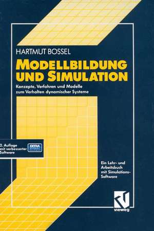 Modellbildung und Simulation: Konzepte, Verfahren und Modelle zum Verhalten dynamischer Systeme. Ein Lehr- und Arbeitsbuch de Hartmut Bossel