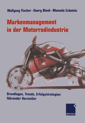 Markenmanagement in der Motorradindustrie: Grundlagen, Trends, Erfolgsstrategien führender Hersteller de Wolfgang Fischer