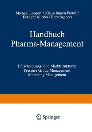 Handbuch Pharma-Management: Band 1 Entscheidungs- und Marktstrukturen Pressure Group Management Marketing-Management / Band 2 Informationsmanagement Forschungs- und Innovationsmanagement Human Resources Management Recht und Management de Michael Lonsert