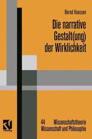 Die narrative Gestalt(ung) der Wirklichkeit: Grundlinien einer postmodern orientierten Epistemologie der Sozialwissenschaften de Bernd Vaassen