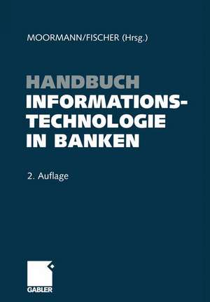 Handbuch Informationstechnologie in Banken de Jürgen Moormann