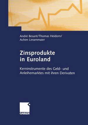 Zinsprodukte in Euroland: Kerninstrumente des Geld- und Anleihemarktes mit ihren Derivaten de André Besant