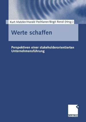 Werte schaffen: Perspektiven einer stakeholderorientierten Unternehmensführung de Kurt Matzler