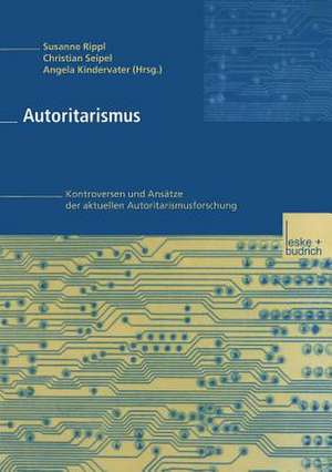 Autoritarismus: Kontroversen und Ansätze der aktuellen Autoritarismusforschung de Susanne Rippl