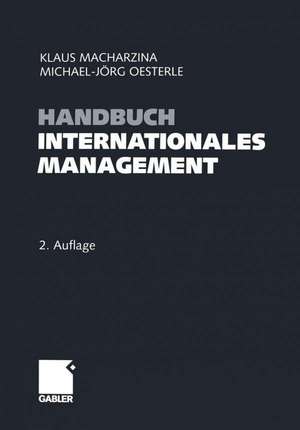 Handbuch Internationales Management: Grundlagen - Instrumente - Perspektiven de Klaus Macharzina