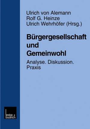 Bürgergesellschaft und Gemeinwohl: Analyse · Diskussion · Praxis de Ulrich Von Alemann