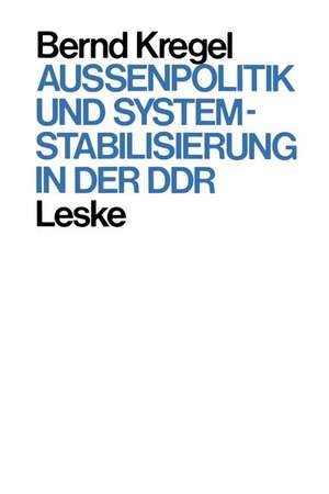 Außenpolitik und Systemstabilisierung in der DDR de Bernd Kregel