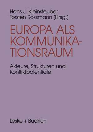 Europa als Kommunikationsraum: Akteure, Strukturen und Konfliktpotentiale in der europäischen Medienpolitik de Hans J. Kleinsteuber