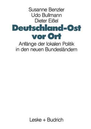 Deutschland-Ost vor Ort: Anfänge der lokalen Politik in den neuen Bundesländern de Susanne Benzler