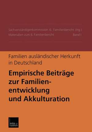 Familien ausländischer Herkunft in Deutschland: Empirische Beiträge zur Familienentwicklung und Akkulturation Materialien zum 6. Familienbericht Band I de Sachverständigenkommission 6. Familienbericht