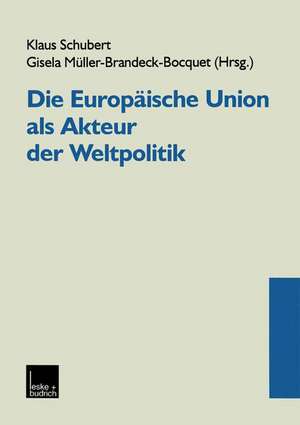 Die Europäische Union als Akteur der Weltpolitik de Klaus Schubert