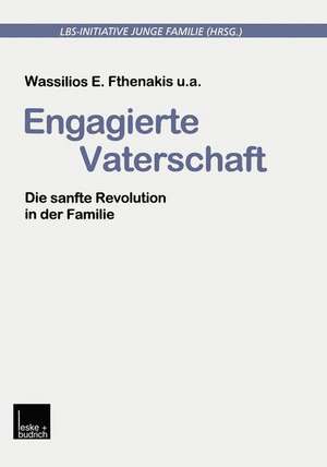 Engagierte Vaterschaft: Die sanfte Revolution in der Familie de LBS-Initiative Junge Familie