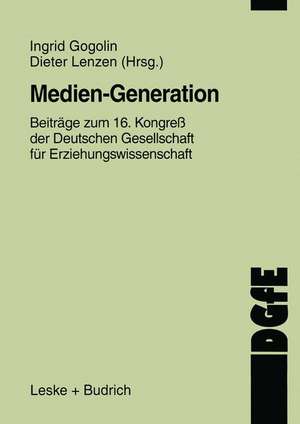 Medien-Generation: Beiträge zum 16. Kongreß der Deutschen Gesellschaft für Erziehungswissenschaft de Ingrid Gogolin