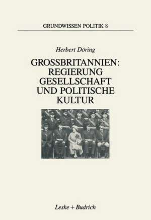 Großbritannien: Regierung, Gesellschaft und politische Kultur de Herbert Döring