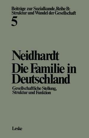 Die Familie in Deutschland: Gesellschaftliche Stellung, Struktur und Funktion de Friedhelm Neidhardt