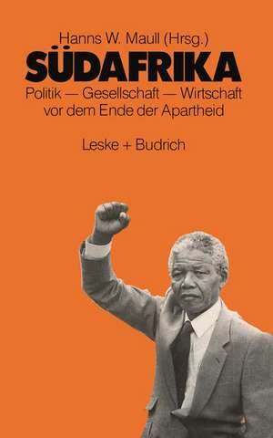 Südafrika: Politik - Gesellschaft - Wirtschaft vor dem Ende der Apartheid de Hanns Maull