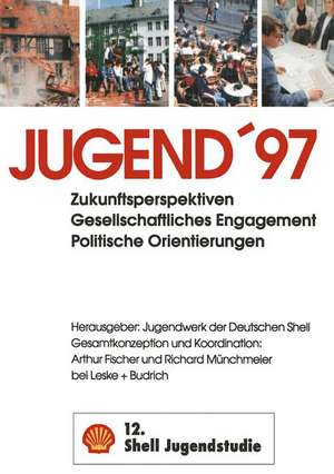 Jugend ’97: Zukunftsperspektiven Gesellschaftliches Engagement Politische Orientierungen de Jugendwerk der Deutschen Shell