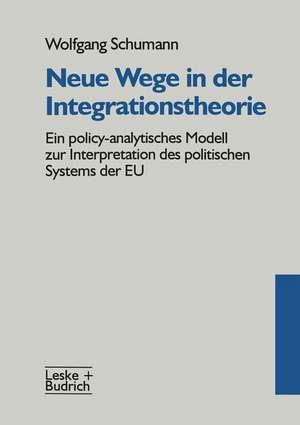 Neue Wege in der Integrationstheorie: Ein policy-analytisches Modell zur Interpretation des politischen Systems der EU de Wolfgang Schumann