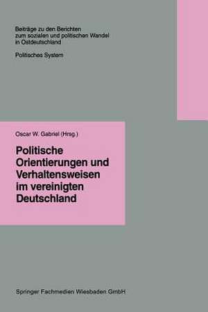 Politische Orientierungen und Verhaltensweisen im vereinigten Deutschland de Oscar W. Gabriel