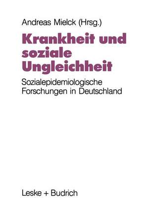 Krankheit und soziale Ungleichheit: Ergebnisse der sozialepidemiologischen Forschung in Deutschland de Andreas Mielck