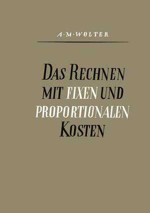 Das Rechnen mit Fixen und Proportionalen Kosten de Alfons Max Wolter