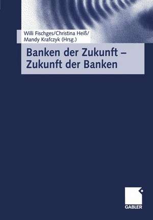 Banken der Zukunft — Zukunft der Banken de Willi Fischges