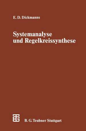 Systemanalyse und Regelkreissynthese: Eine einführende Darstellung auf der Grundlage der Übertragungsfunktion de Ernst D. Dickmanns