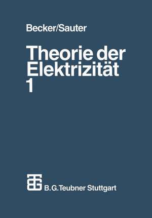 Theorie der Elektrizität: Band 1: Einführung in die Maxwellsche Theorie, Elektronentheorie. Relativitätstheorie de Richard Becker