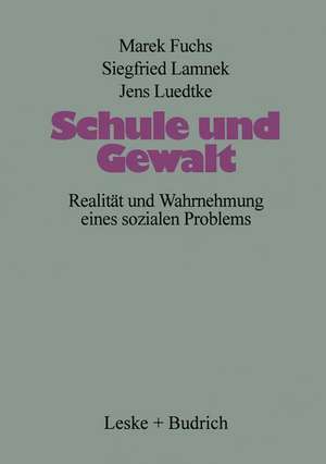 Schule und Gewalt: Realität und Wahrnehmung eines sozialen Problems de Marek Fuchs