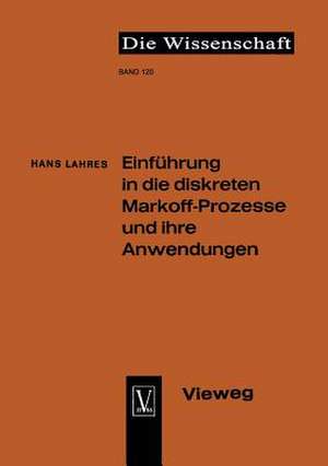 Einführung in die diskreten Markoff-Prozesse und ihre Anwendungen de Hans Lahres