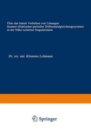 Über das lokale Verhalten von Lösungen linearer elliptischer partieller Differentialgleichungssysteme in der Nähe isolierter Singularitäten de Klemens Lohmann