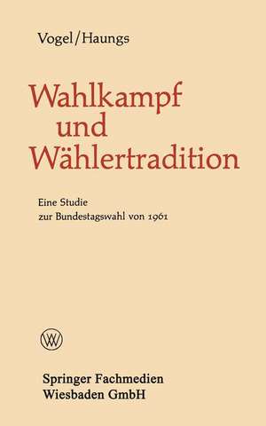 Wahlkampf und Wählertradition: Eine Studie zur Bundestagswahl von 1961 de Bernhard Vogel