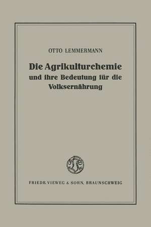 Die Agrikulturchemie und ihre Bedeutung für die Volksernährung: Ein Rückblick und Ausblick de Otto Lemmermann