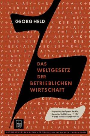 Das Weltgesetz der Betrieblichen Wirtschaft: Gegensatz · Entsprechung, Relationen · Proportionen · Inversionen de Georg Held