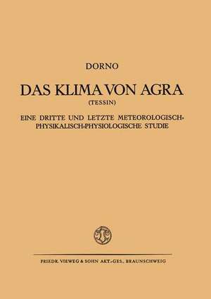 Das Klima von Agra (Tessin): Eine Dritte und Letzte Meteorologisch-Physikalisch-Physiologische Studie de Carl W. Dorno