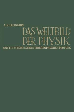 Das Weltbild der Physik und ein Versuch seiner philosophischen Deutung: The nature of the physical world de Arthur Stanley Eddington