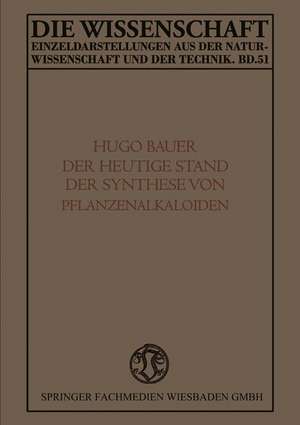 Der Heutige Stand der Synthese von Pflanzenalkaloiden de Karl Hugo Bauer