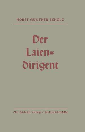 Der Laiendirigent: Anweisungen und Hilfen mit praktischen Beispielen de Horst-Günther Scholz