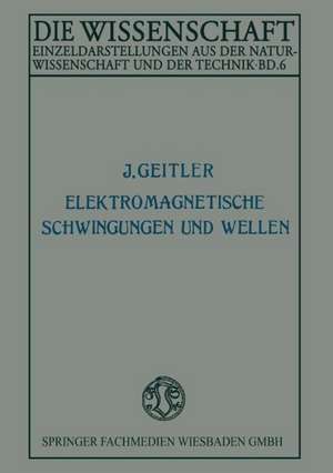 Elektromagnetische Schwingungen und Wellen de Josef Geitler