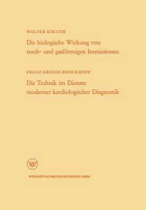 Die biologische Wirkung von staub- und gasförmigen Immissionen/Die Technik im Dienste moderner kardiologischer Diagnostik de Walter Kikuth