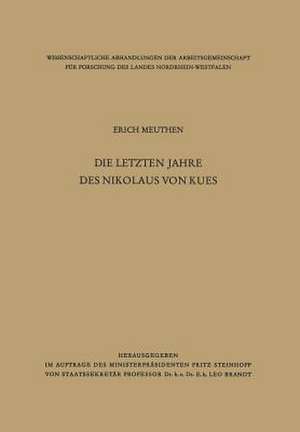 Die letzten Jahre des Nikolaus von Kues: Biographische Untersuchungen nach neuen Quellen de Erich Meuthen