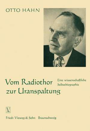 Vom Radiothor zur Uranspaltung: Eine wissenschaftliche Selbstbiographie de Otto Hahn