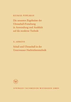 Die neuesten Ergebnisse der Ultraschall-Forschung in Anwendung und Ausblick auf die moderne Technik: Schall und Ultraschall in der Unterwasser-Nachrichtentechnik de Reimar Pohlman