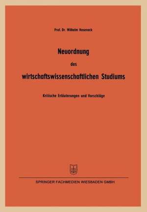 Neuordnung des wirtschaftswissenschaftlichen Studiums: Kritische Erläuterungen und Vorschläge insbesondere zur betriebswirtschaftlichen Ausbildung gemäß den Koordinierungsrichtlinien der Kultusminister-Konferenz de Wilhelm Hasenack