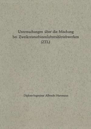 Untersuchungen über die Mischung bei Zweikreisturbinenluftstrahltriebwerken (ZTL) de Albrecht Hartmann