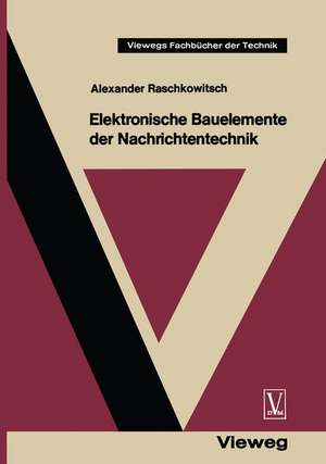 Elektronische Bauelemente der Nachrichtentechnik de Alexander Raschkowitsch