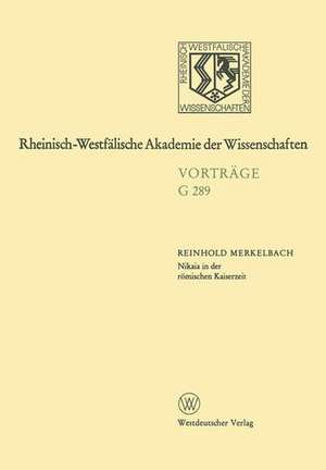 Nikaia in der römischen Kaiserzeit: 307. Sitzung am 17. Dezember 1986 in Düsseldorf de Reinhold Merkelbach