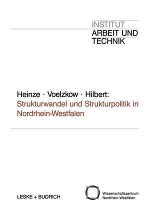 Strukturwandel und Strukturpolitik in Nordrhein-Westfalen: Entwicklungstrends und Forschungsperspektiven de Rolf G. Heinze