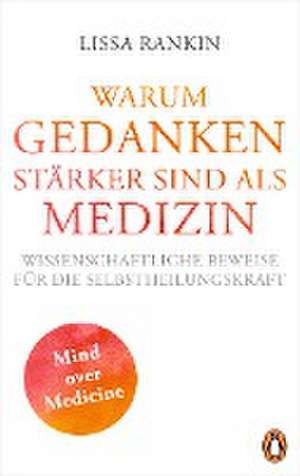 Warum Gedanken stärker sind als Medizin de Lissa Rankin